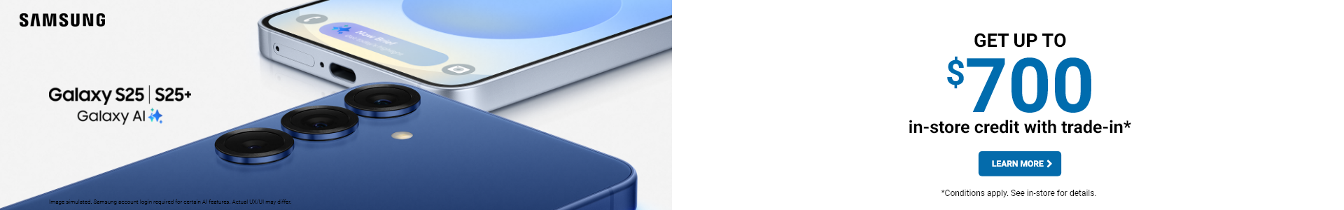 Learn more - Get up to $700 in-store credit with trade-in for Samsung S25
