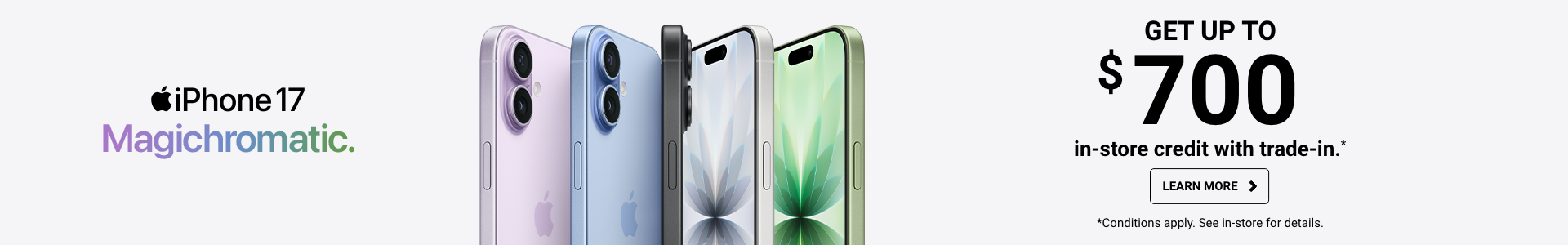 Learn more - Get up to $700 in-store credit with trade-in for iPhone 17