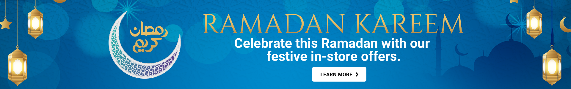 Celebrate this Ramadan with our festive in-store offers - Learn more
