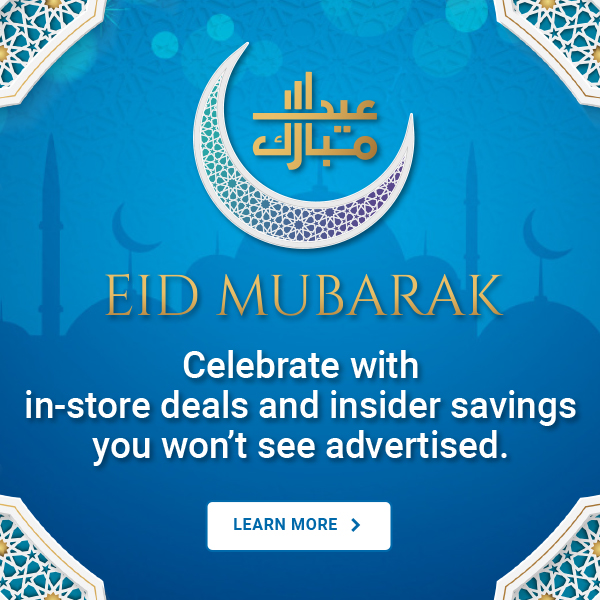 Eid Mubarak, learn more about in-store deals you won't see advertised
