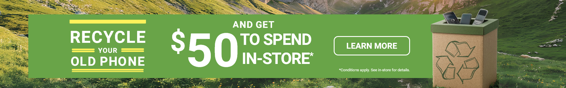 Recycle your old phone and get $50 to spend in-store learn more